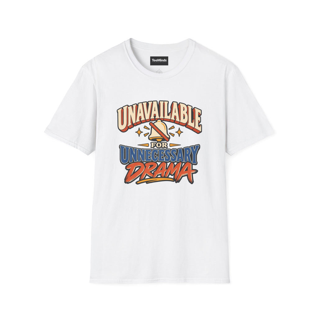 Unavailable for Unnecessary Drama T-Shirt