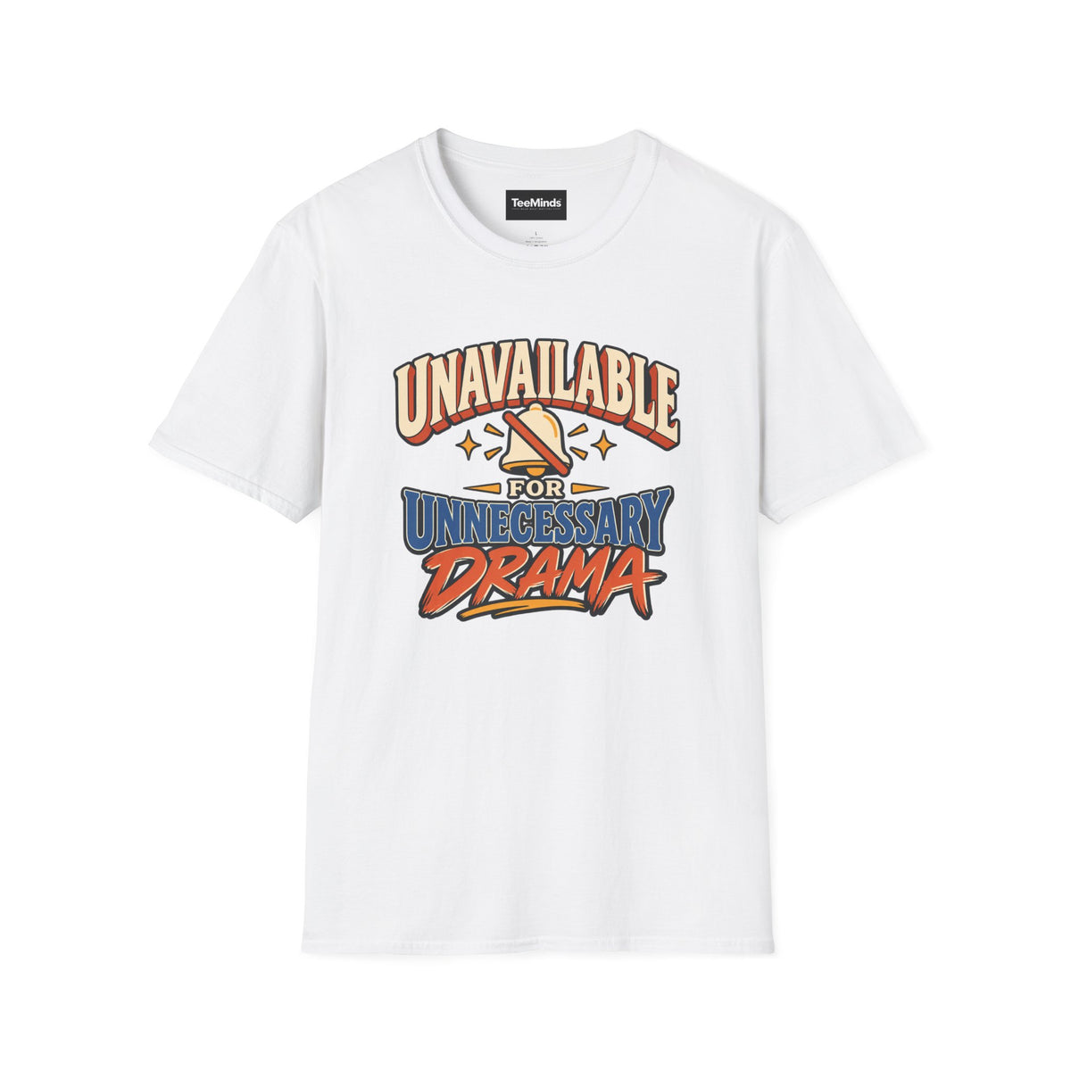 Unavailable for Unnecessary Drama T-Shirt