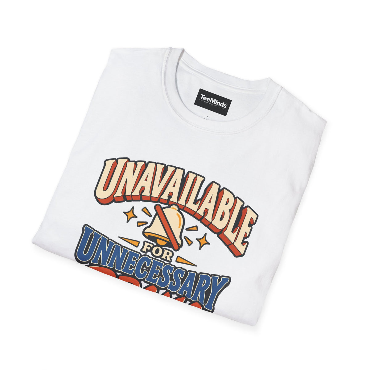 Unavailable for Unnecessary Drama T-Shirt